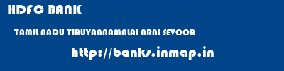 HDFC BANK  TAMIL NADU TIRUVANNAMALAI ARNI SEVOOR  banks information 